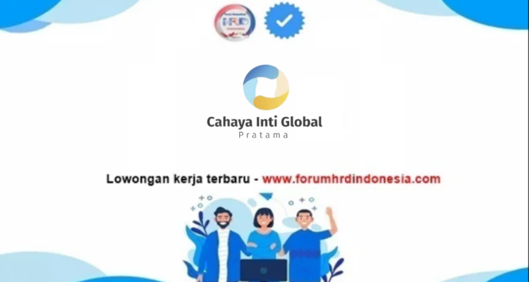 Lowongan Kerja PT. Cahaya Inti Global Pratama 2025